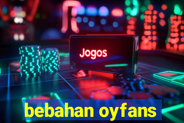 bebahan oyfans